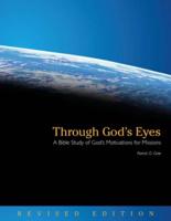 Through God's Eyes: A Bible Study of God's Motivations for Missions