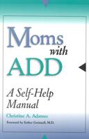 Moms with ADD: A Self-Help Manual