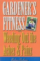 Gardener's Fitness: Weeding Out the Aches and Pains