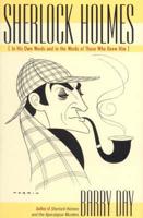 Sherlock Holmes: In His Own Words and in the Words of Those Who Knew Him