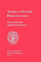 American Spanish Pronunciation: Theoretical and Applied Perspectives