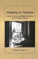Adapting to America: Catholics, Jesuits, and Higher Education in the Twentieth Century