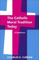 The Catholic Moral Tradition Today