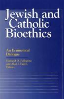 Jewish and Catholic Bioethics: An Ecumenical Dialogue
