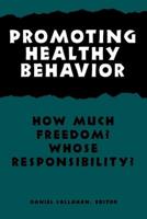 Promoting Healthy Behavior: How Much Freedom? Whose Resposibility?