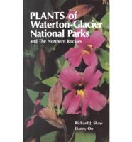 Plants of Waterton-Glacier National Parks, and the Northern Rockies