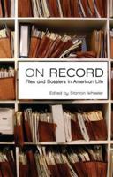 On Record : Files and Dossiers in American Life