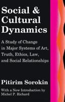 Social and Cultural Dynamics: A Study of Change in Major Systems of Art, Truth, Ethics, Law and Social Relationships