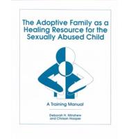 The Adoptive Family As a Healing Resource for the Sexually Abused Child