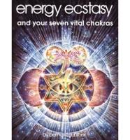 Energy, Ecstasy and Your Seven Vital Chakras