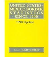 United States-Mexico Border Statistics Since 1900. 1990 Update