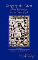 Moral Reflections on the Book of Job, Volume 1: Preface and Books 1-5