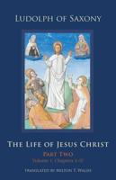 The Life of Jesus Christ. Part Two, Volume 1, Chapters 1-57