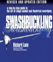 Swashbuckling: A Step-by-Step Guide to the Art of Stage Combat & Theatrical Swordplay, Revised & Updated Edition