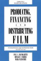 Producing, Financing, and Distributing Film: A Comprehensive Legal and Business Guide