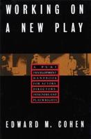 Working on a New Play: A Play Development Handbook for Actors,Directors,Designers & Playwrights
