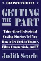 Getting the Part: Thirty-Three Professional Casting Directors Tell You How to Get Work in Theater, Films and TV