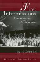 First Intermissions: Commentaries from the Met, Revised and Enlarged Edition