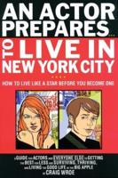An Actor Prepares to Live in New York City: How to Live Like a Star Before You Become One