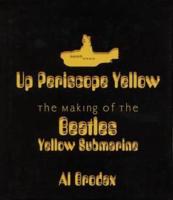 Up Periscope Yellow: The Making of the Beatles' Yellow Submarine