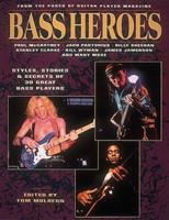 Bass Heroes: Styles, Stories and Secrets of 30 Great Bass Players: From the Pages of Guitar Player Magazine