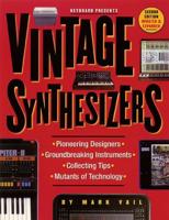 Vintage Synthesizers: Groundbreaking Instruments and Pioneering Designers of Electronic Music Synthesizers, Second Edition