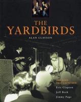 The Yardbirds: The Band That Launched Eric Clapton, Jeff Beck and Jimmy Page