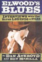 Elwood's Blues: Interviews with the Blues Legends & Stars