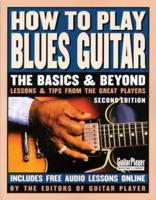 How to Play Blues Guitar: The Basics and Beyonds, 2nd Edition