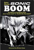 Sonic Boom!: The History of Northwest Rock, from Louie, Louie to Smells Like Teen Spirit