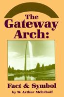 The Gateway Arch: Fact & Symbol