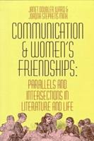 Communication and Women's Friendships: Parallels and Intersections in Literature and Life