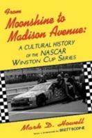 From Moonshine To Madison Avenue: Cultural History Of The Nascar Winston Cup Series