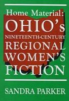 Home Material: Ohio's Nineteenth-Century Regional Women's Fiction