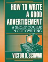 How to Write a Good Advertisement: A Short Course in Copywriting