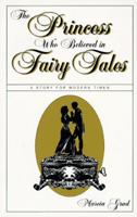 Princess Who Believed in Fairy Tales: A Story for Modern Times