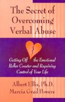Secret of Overcoming Verbal Abuse: Getting Off the Emotional Roller Coaster and Regaining Control of Your Life