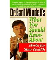 Dr. Earl Mindell's What You Should Know About Herbs for Your Health