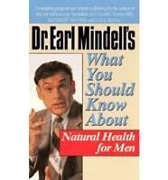 Dr. Earl Mindell's What You Should Know About Natural Health for Men