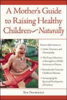 A Mother's Guide to Raising Healthy Children - Naturally