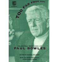 Too Far From Home - The Selected Writings of Paul Bowles (Paper)