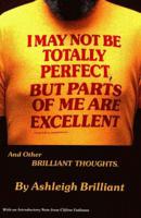 I May Not Be Totally Perfect, But Parts of Me Are Excellent and Other Brilliant Thoughts