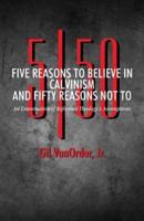 Five Reasons to Believe in Calvinism and Fifty Reasons Not To