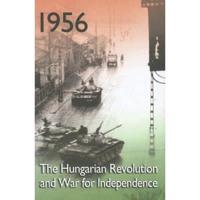 1956: The Hungarian Revolution and War for Independence