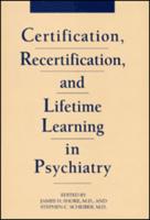 Certification, Recertification, and Lifetime Learning in Psychiatry