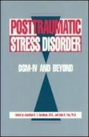 Posttraumatic Stress Disorder: DSM-IV and Beyond