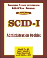 Structured Clinical Interview for DSM-IV Axis I Disorders Administration Booklet