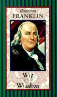 Benjamin Franklin: Wit & Wisdom