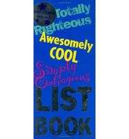 Totally Righteous, Simply Outrageous, Awesomley Cool List Book
