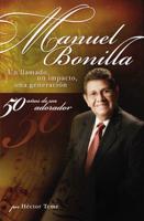 Manuel Bonilla: Un Llamado, un Impacto, una Generacion